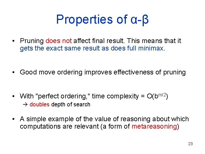 Properties of α-β • Pruning does not affect final result. This means that it