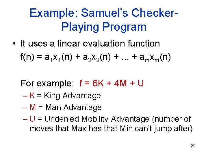 Example: Samuel’s Checker. Playing Program • It uses a linear evaluation function f(n) =