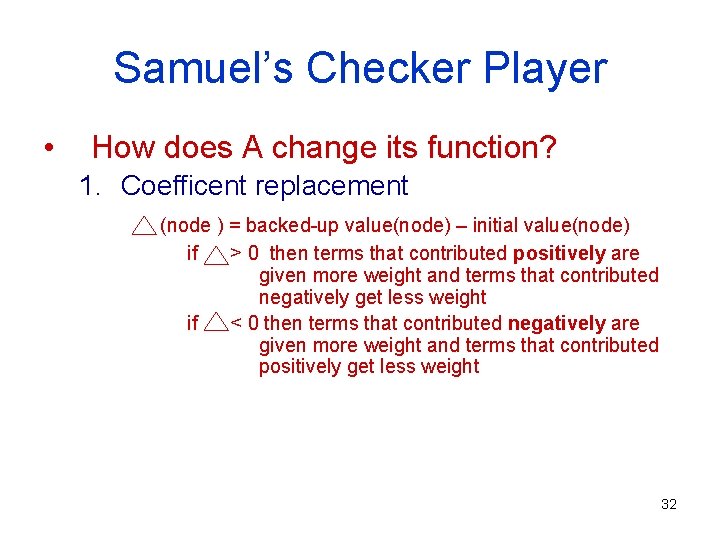 Samuel’s Checker Player • How does A change its function? 1. Coefficent replacement (node