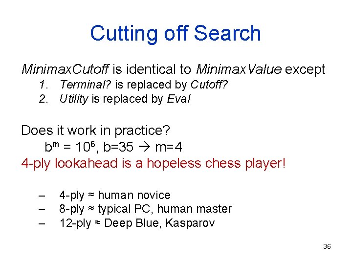 Cutting off Search Minimax. Cutoff is identical to Minimax. Value except 1. Terminal? is