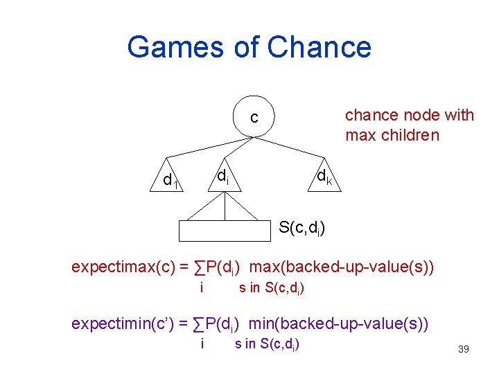 Games of Chance chance node with max children c di d 1 dk S(c,