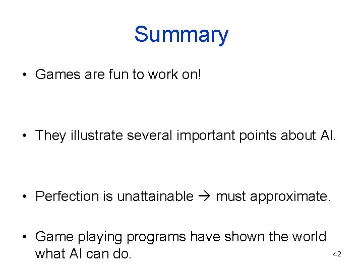 Summary • Games are fun to work on! • They illustrate several important points