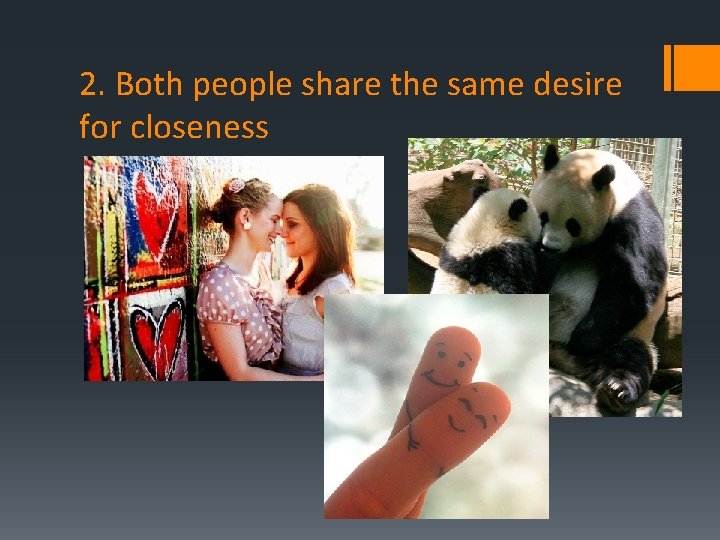 2. Both people share the same desire for closeness 