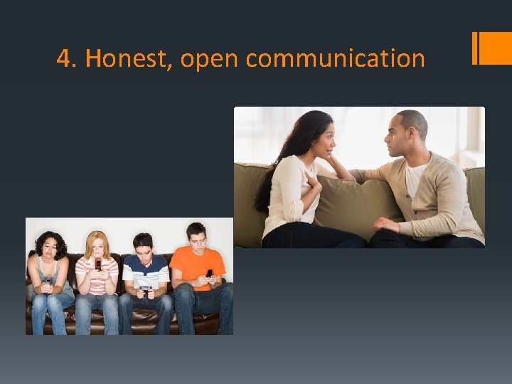 4. Honest, open communication 
