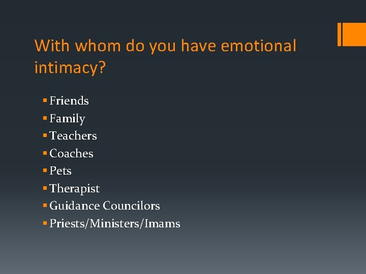 With whom do you have emotional intimacy? § Friends § Family § Teachers §