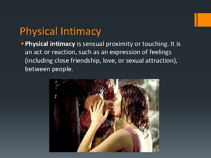 Physical Intimacy § Physical intimacy is sensual proximity or touching. It is an act