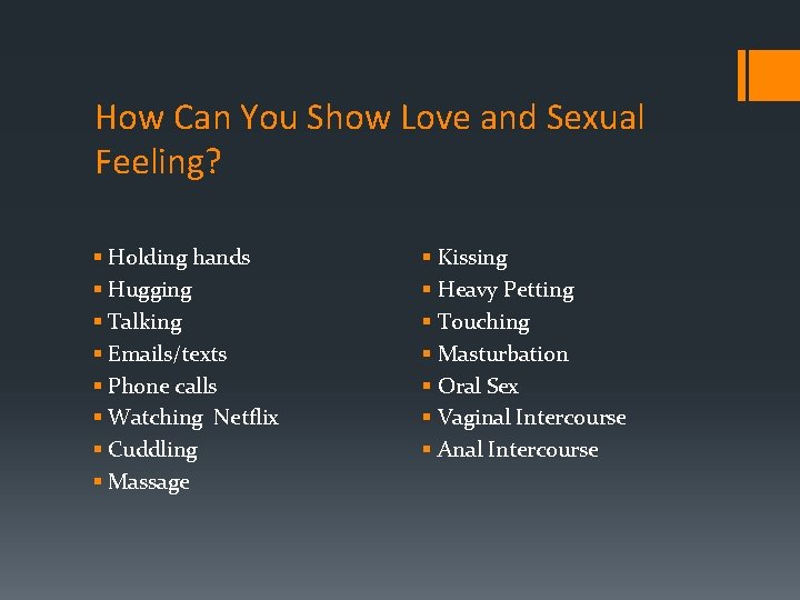 How Can You Show Love and Sexual Feeling? § Holding hands § Hugging §