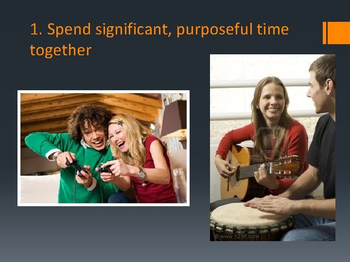 1. Spend significant, purposeful time together 