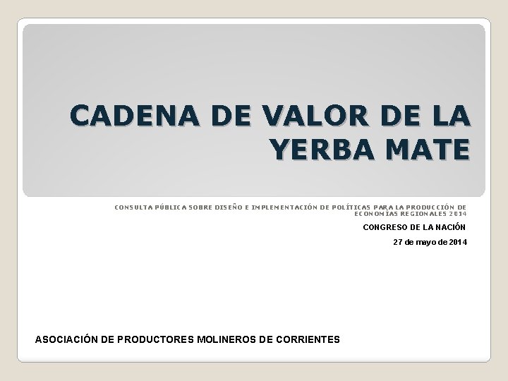 CADENA DE VALOR DE LA YERBA MATE CONSULTA PÚBLICA SOBRE DISEÑO E IMPLEMENTACIÓN DE