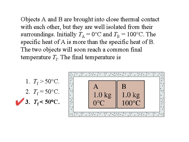 Objects A and B are brought into close thermal contact with each other, but