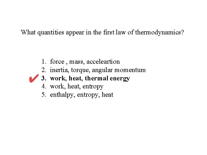 What quantities appear in the first law of thermodynamics? 1. 2. 3. 4. 5.