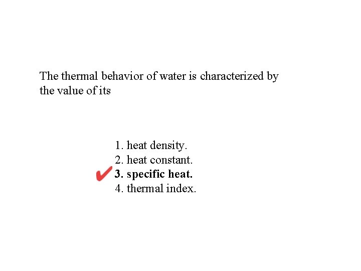 The thermal behavior of water is characterized by the value of its 1. heat