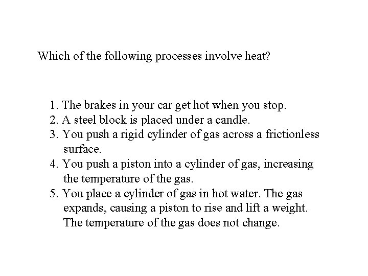 Which of the following processes involve heat? 1. The brakes in your car get