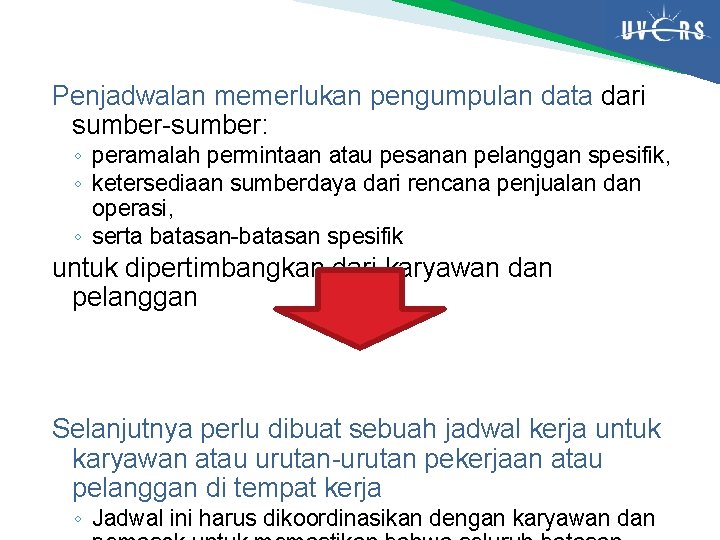 Penjadwalan memerlukan pengumpulan data dari sumber-sumber: ◦ peramalah permintaan atau pesanan pelanggan spesifik, ◦