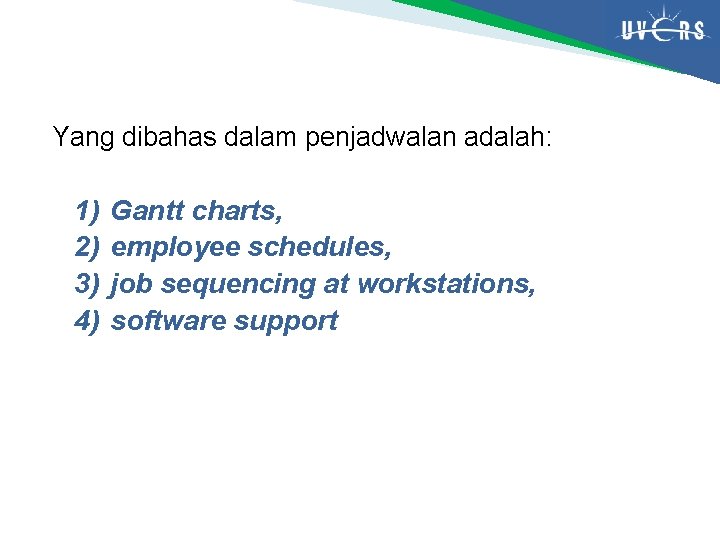 Yang dibahas dalam penjadwalan adalah: 1) 2) 3) 4) Gantt charts, employee schedules, job