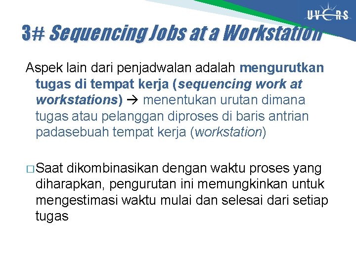 3# Sequencing Jobs at a Workstation Aspek lain dari penjadwalan adalah mengurutkan tugas di