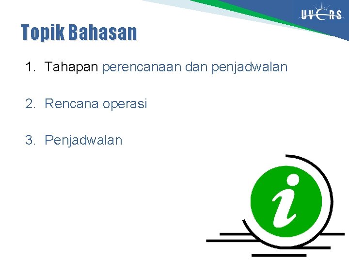 Topik Bahasan 1. Tahapan perencanaan dan penjadwalan 2. Rencana operasi 3. Penjadwalan 