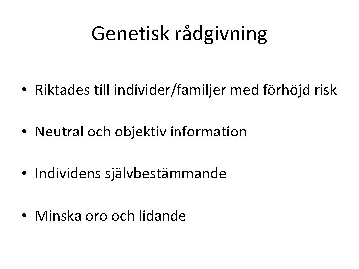 Genetisk rådgivning • Riktades till individer/familjer med förhöjd risk • Neutral och objektiv information