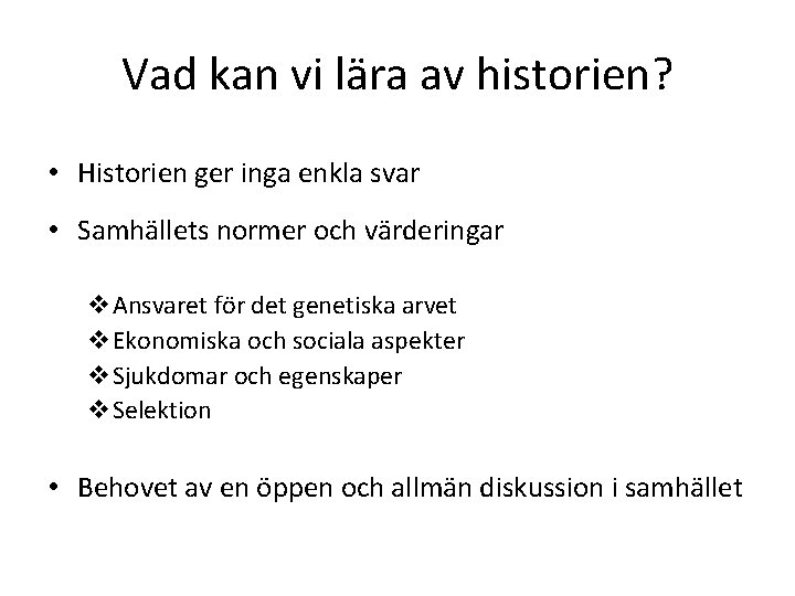 Vad kan vi lära av historien? • Historien ger inga enkla svar • Samhällets