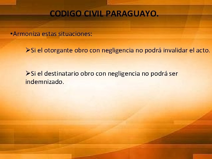 CODIGO CIVIL PARAGUAYO. • Armoniza estas situaciones: ØSi el otorgante obro con negligencia no