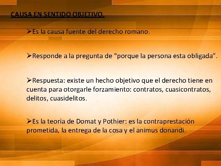 CAUSA EN SENTIDO OBJETIVO. ØEs la causa fuente del derecho romano. ØResponde a la