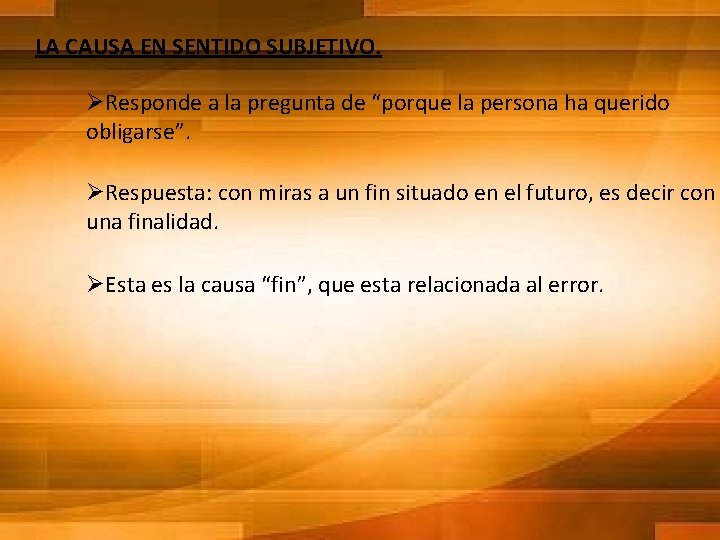 LA CAUSA EN SENTIDO SUBJETIVO. ØResponde a la pregunta de “porque la persona ha