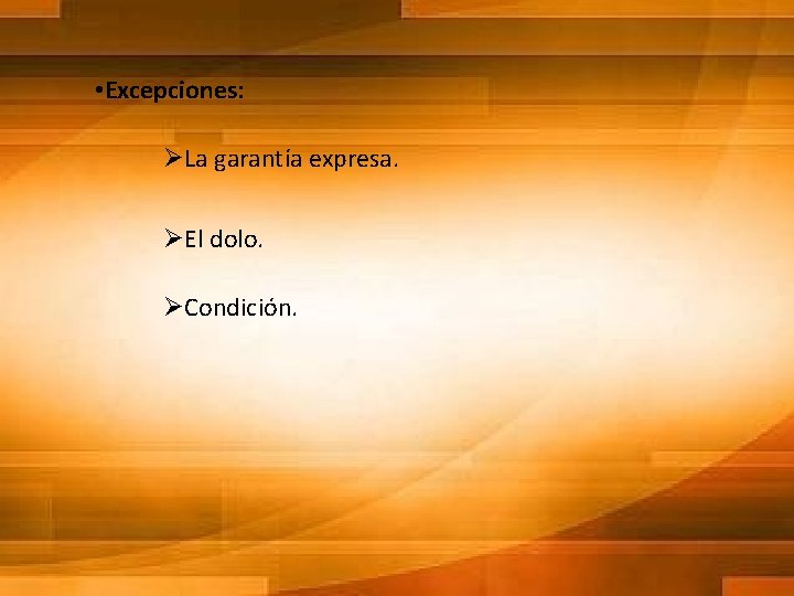  • Excepciones: ØLa garantía expresa. ØEl dolo. ØCondición. 