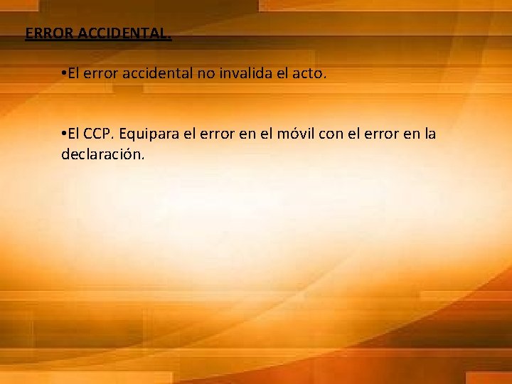 ERROR ACCIDENTAL. • El error accidental no invalida el acto. • El CCP. Equipara