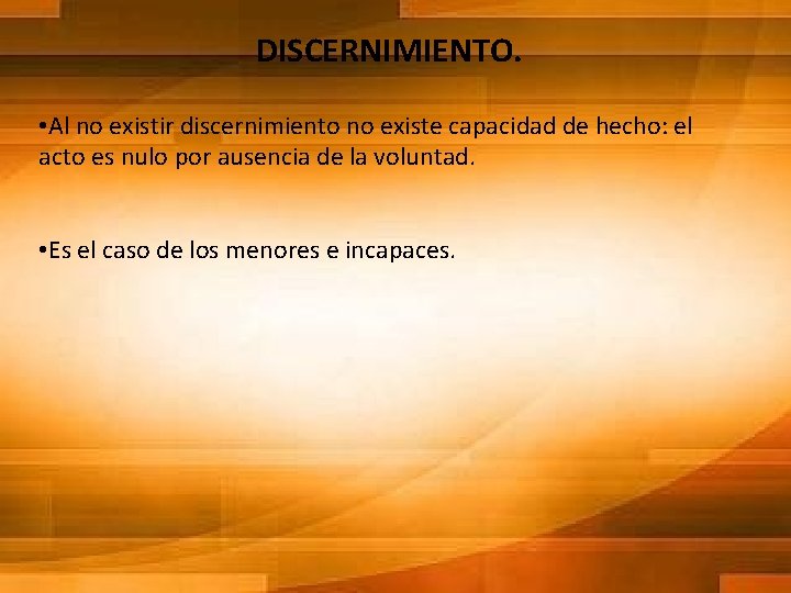 DISCERNIMIENTO. • Al no existir discernimiento no existe capacidad de hecho: el acto es