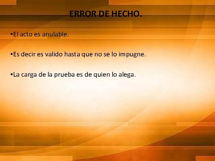 ERROR DE HECHO. • El acto es anulable. • Es decir es valido hasta