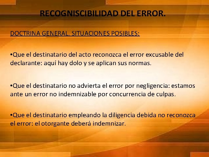 RECOGNISCIBILIDAD DEL ERROR. DOCTRINA GENERAL. SITUACIONES POSIBLES: • Que el destinatario del acto reconozca