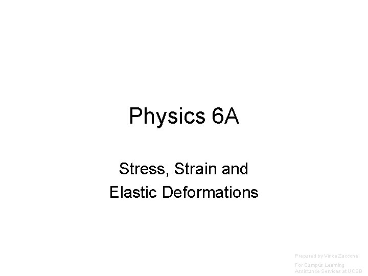 Physics 6 A Stress, Strain and Elastic Deformations Prepared by Vince Zaccone For Campus