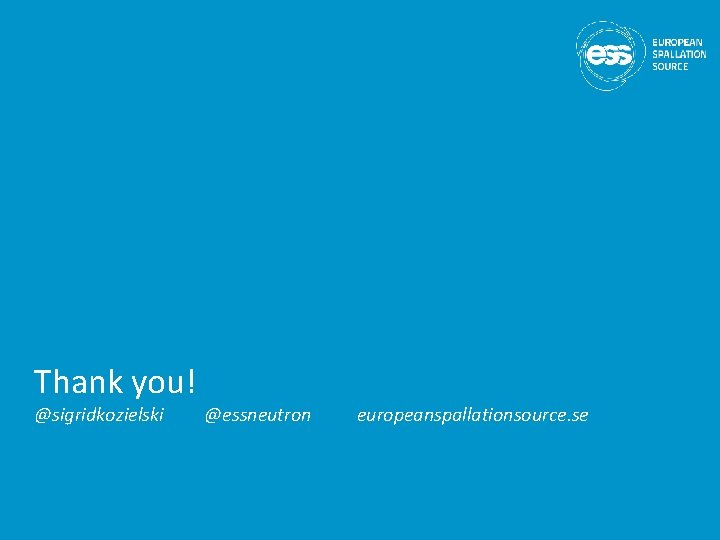 Thank you! @sigridkozielski @essneutron europeanspallationsource. se 