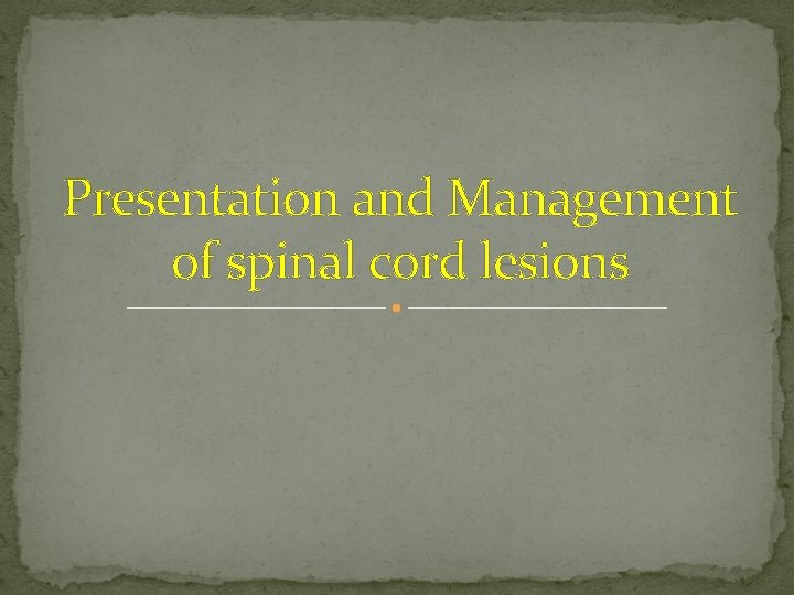 Presentation and Management of spinal cord lesions 