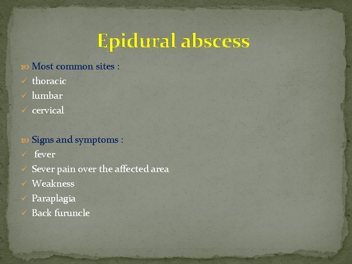 Epidural abscess Most common sites : ü thoracic ü lumbar ü cervical Signs and