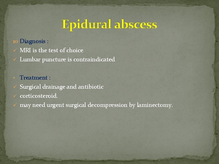 Epidural abscess Diagnosis : ü MRI is the test of choice ü Lumbar puncture
