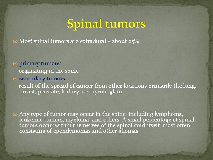 Spinal tumors Most spinal tumors are extradural – about 85% primary tumors: originating in