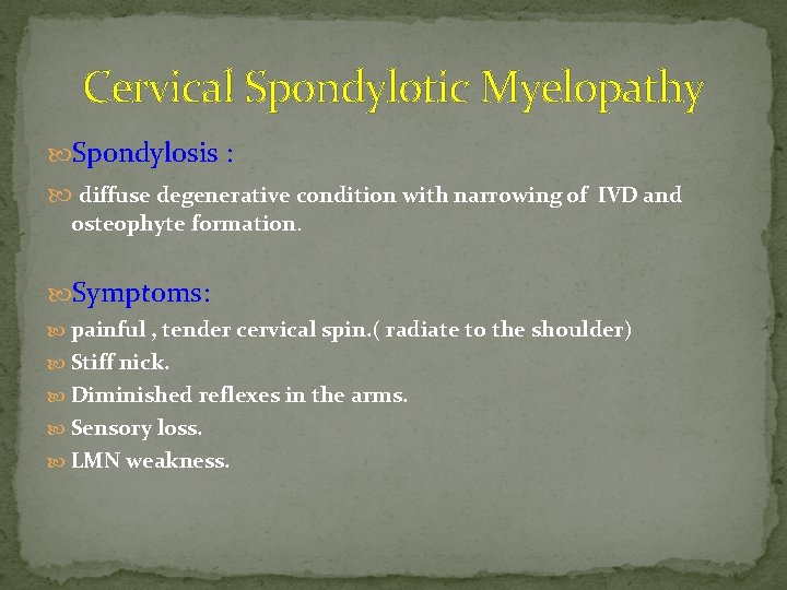 Cervical Spondylotic Myelopathy Spondylosis : diffuse degenerative condition with narrowing of IVD and osteophyte