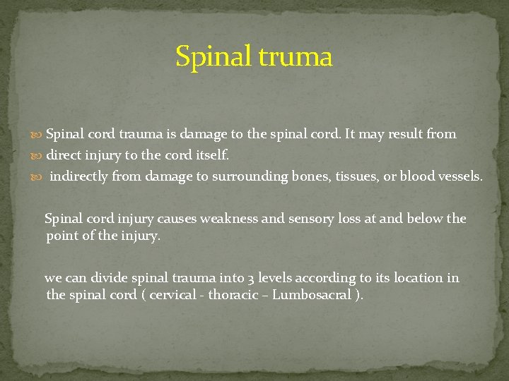 Spinal truma Spinal cord trauma is damage to the spinal cord. It may result