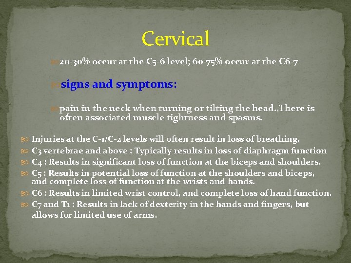 Cervical 20 -30% occur at the C 5 -6 level; 60 -75% occur at