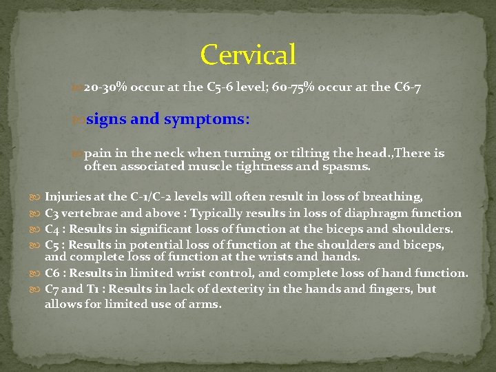 Cervical 20 -30% occur at the C 5 -6 level; 60 -75% occur at