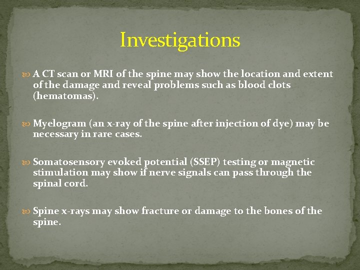 Investigations A CT scan or MRI of the spine may show the location and