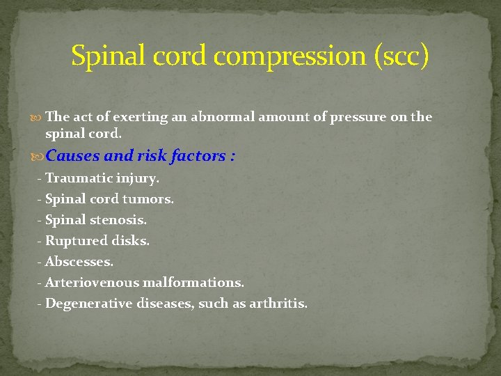 Spinal cord compression (scc) The act of exerting an abnormal amount of pressure on