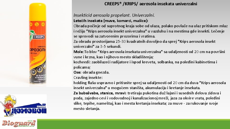 CREEPS® /KRIPS/ aerosola insekata univerzalni Insekticid aerosola propelant. Univerzalni. Letec ih insekata (muve, komarci,