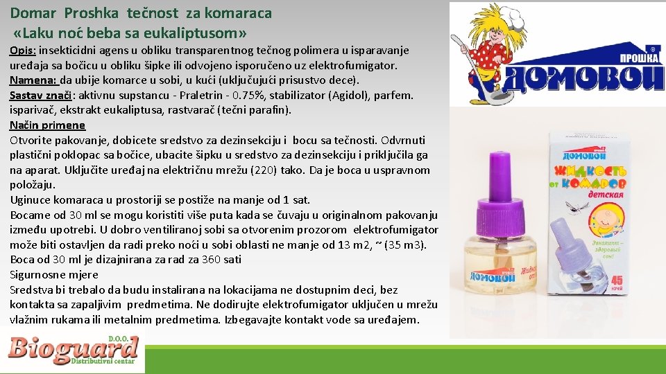 Domar Proshka tečnost za komaraca «Laku noc beba sa eukaliptusom» Opis: insekticidni agens u