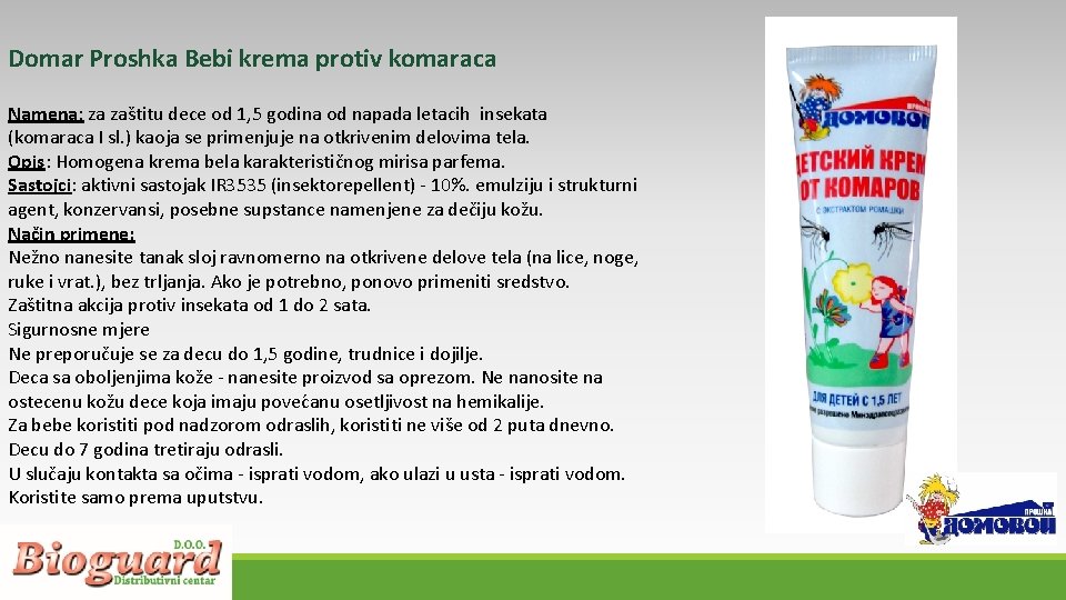 Domar Proshka Bebi krema protiv komaraca Namena: za zaštitu dece od 1, 5 godina