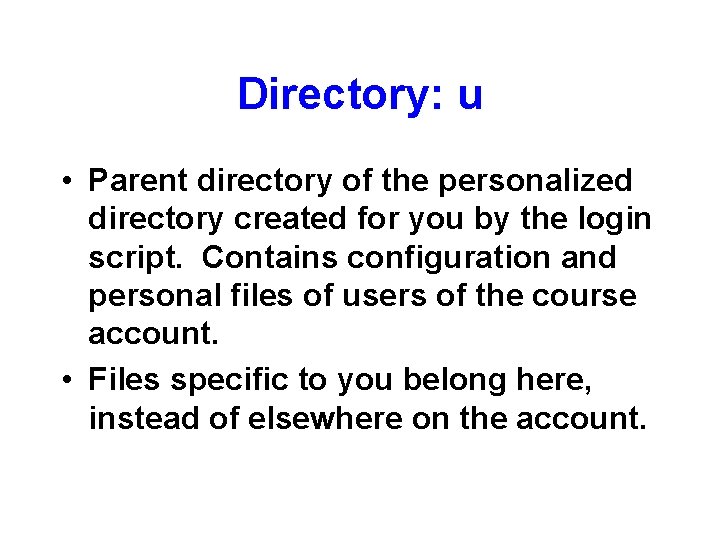 Directory: u • Parent directory of the personalized directory created for you by the