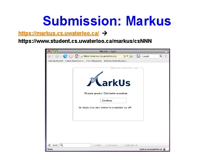 Submission: Markus https: //markus. cs. uwaterloo. ca/ https: //www. student. cs. uwaterloo. ca/markus/cs. NNN