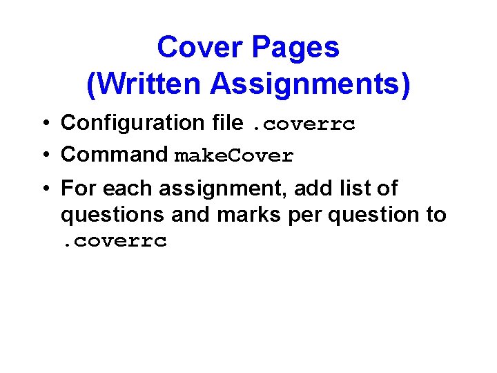 Cover Pages (Written Assignments) • Configuration file. coverrc • Command make. Cover • For