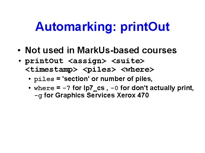 Automarking: print. Out • Not used in Mark. Us-based courses • print. Out <assign>